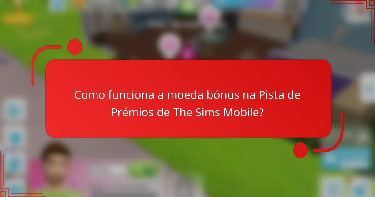 Como funciona a moeda bónus na Pista de Prémios de The Sims Mobile?