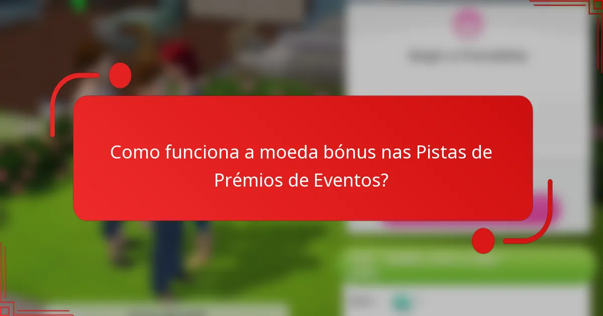 Como funciona a moeda bónus nas Pistas de Prémios de Eventos?