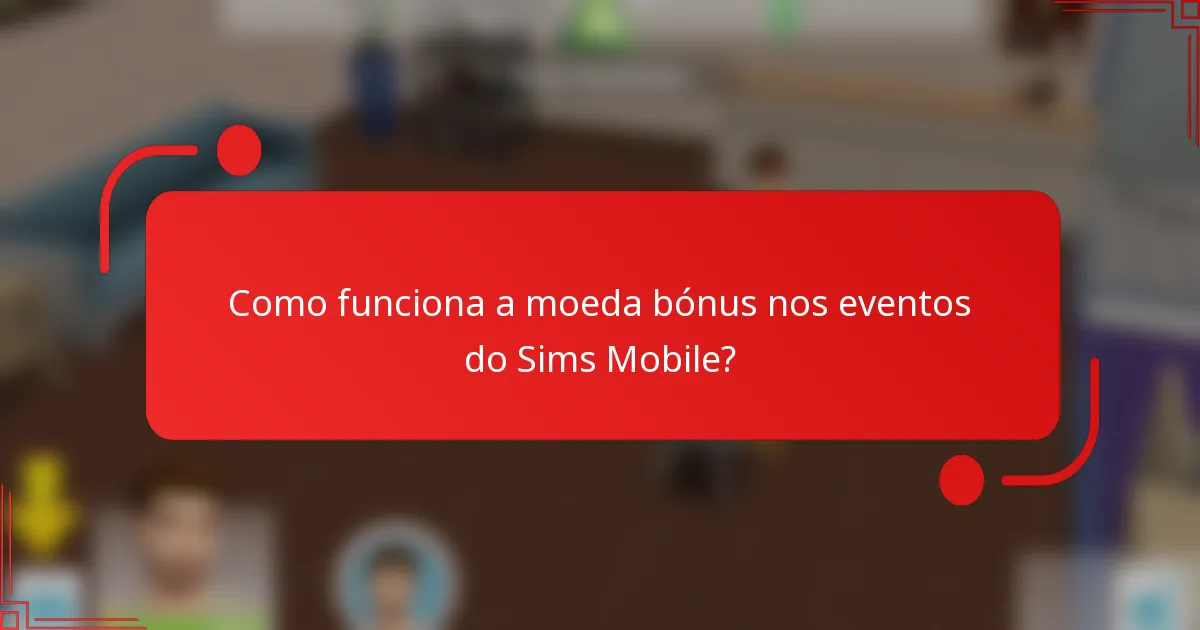 Como funciona a moeda bónus nos eventos do Sims Mobile?