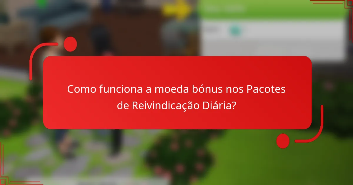 Como funciona a moeda bónus nos Pacotes de Reivindicação Diária?