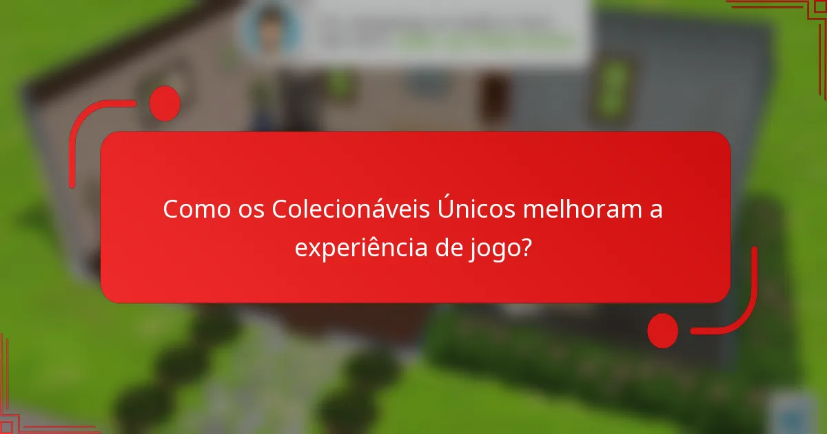 Como os Colecionáveis Únicos melhoram a experiência de jogo?