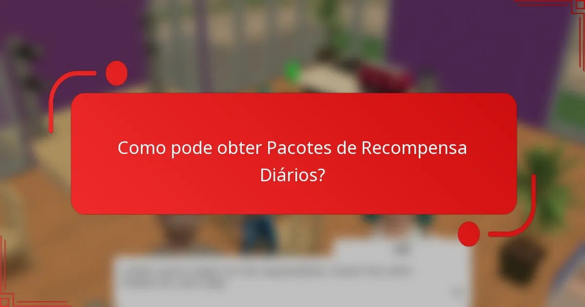 Como pode obter Pacotes de Recompensa Diários?
