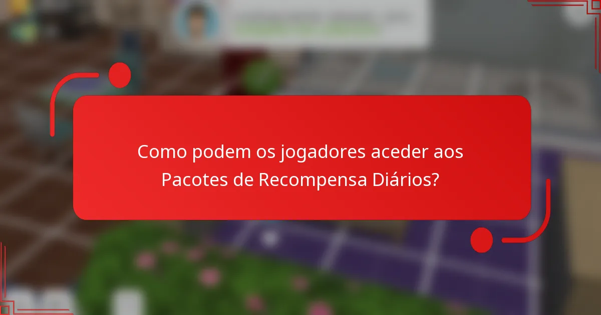 Como podem os jogadores aceder aos Pacotes de Recompensa Diários?