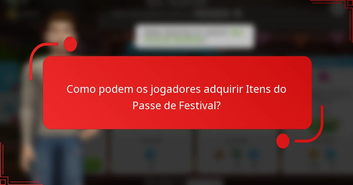 Como podem os jogadores adquirir Itens do Passe de Festival?