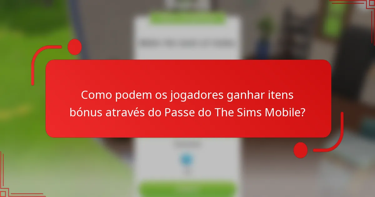Como podem os jogadores ganhar itens bónus através do Passe do The Sims Mobile?