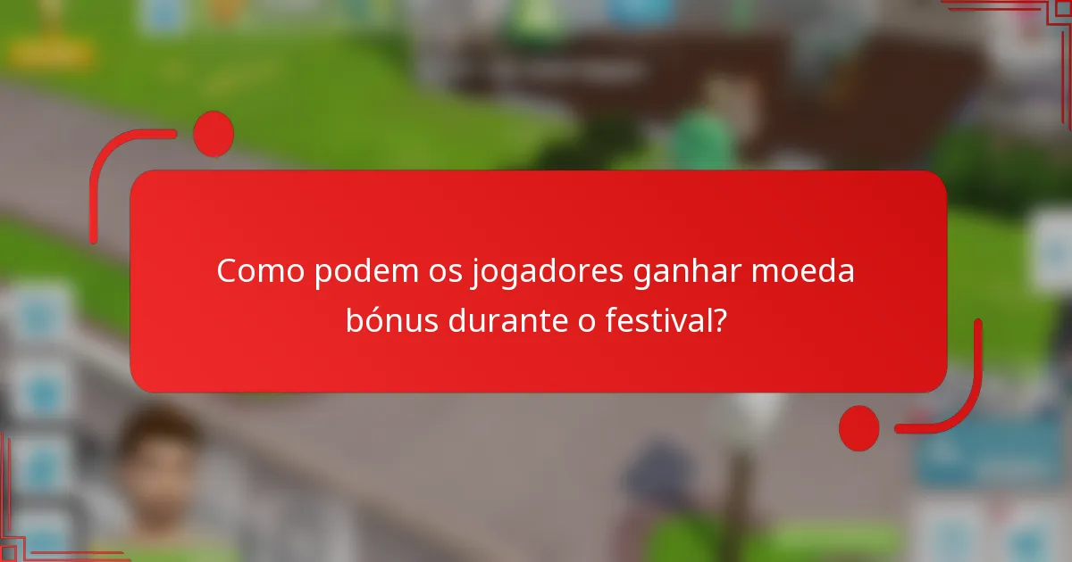Como podem os jogadores ganhar moeda bónus durante o festival?