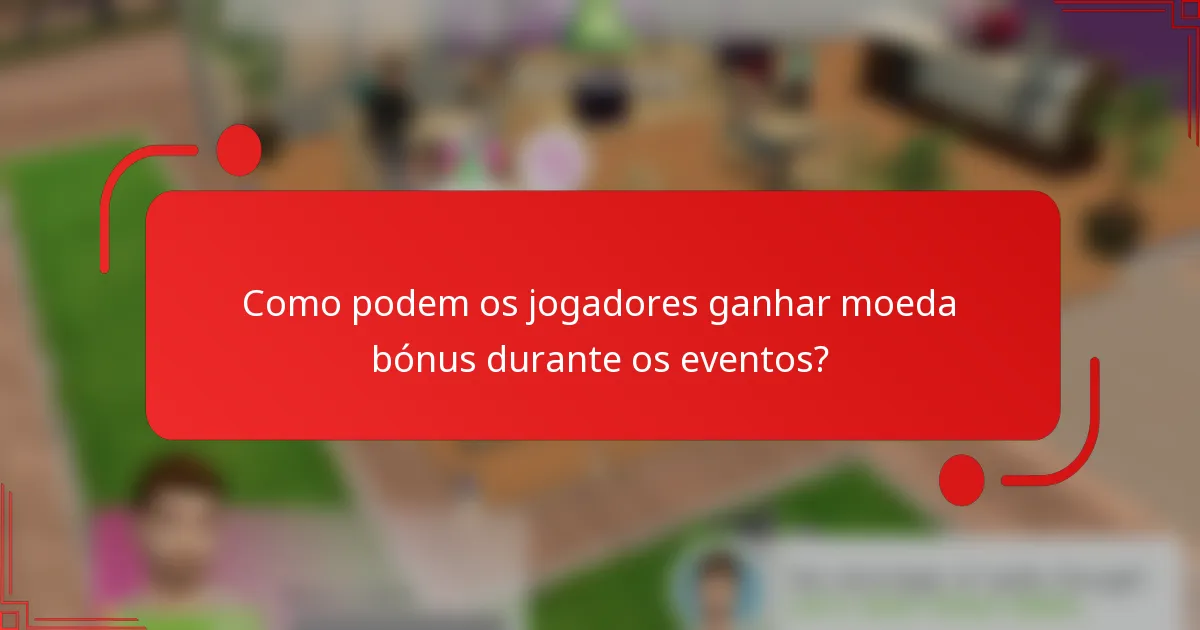 Como podem os jogadores ganhar moeda bónus durante os eventos?