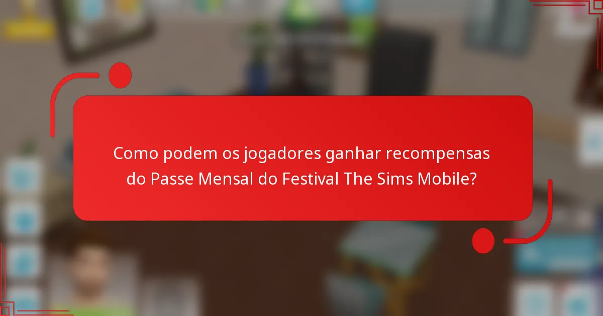 Como podem os jogadores ganhar recompensas do Passe Mensal do Festival The Sims Mobile?