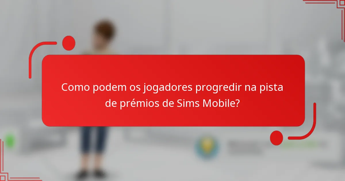 Como podem os jogadores progredir na pista de prémios de Sims Mobile?