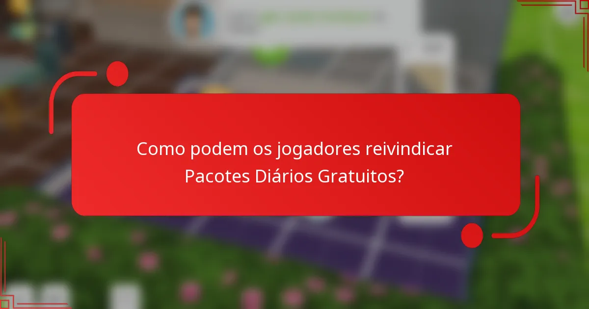 Como podem os jogadores reivindicar Pacotes Diários Gratuitos?