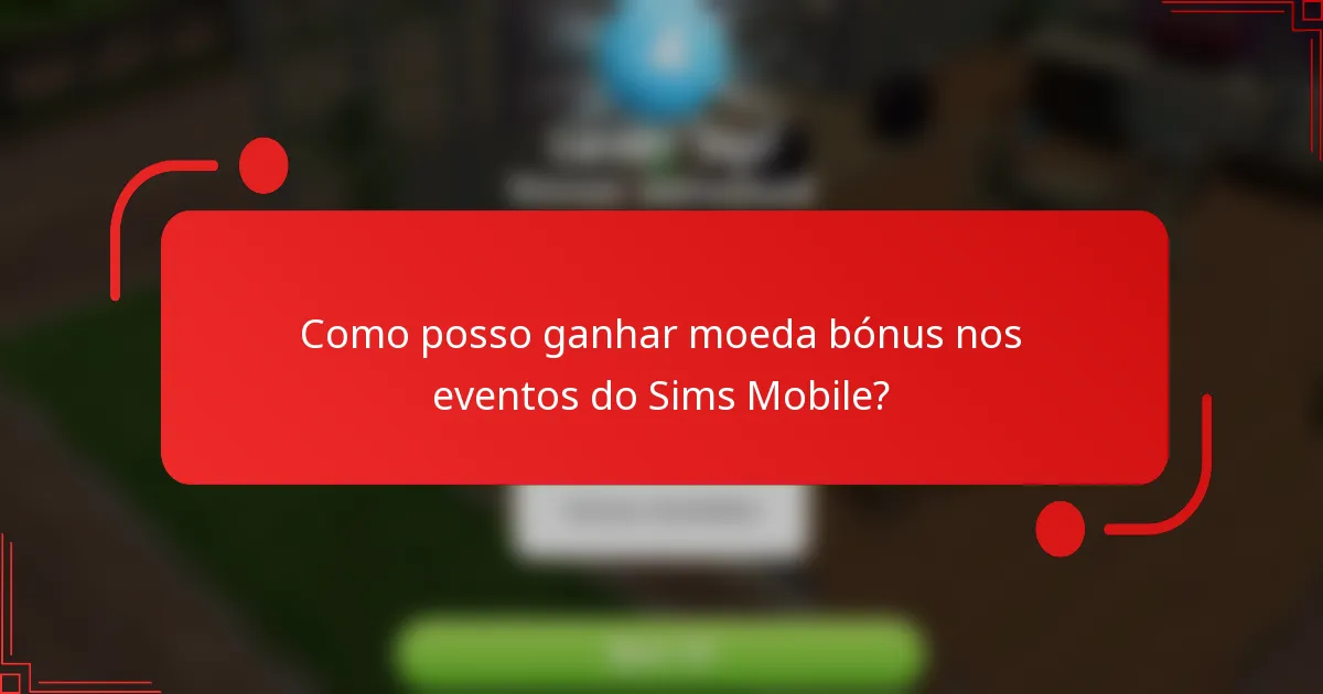 Como posso ganhar moeda bónus nos eventos do Sims Mobile?