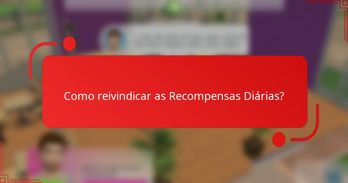 Como reivindicar as Recompensas Diárias?