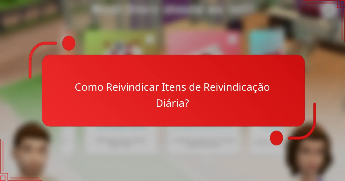 Como Reivindicar Itens de Reivindicação Diária?