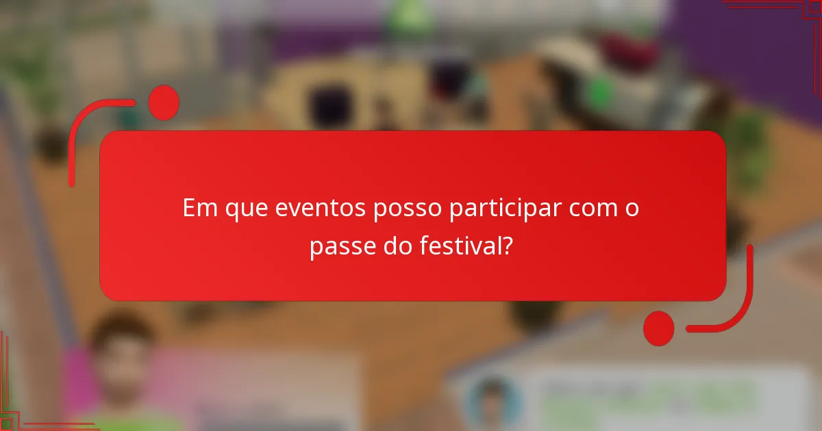 Em que eventos posso participar com o passe do festival?
