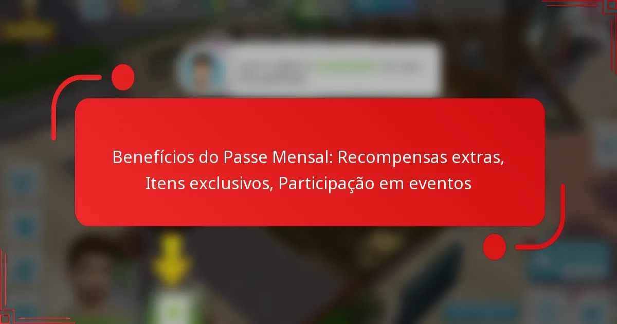Benefícios do Passe Mensal: Recompensas extras, Itens exclusivos, Participação em eventos
