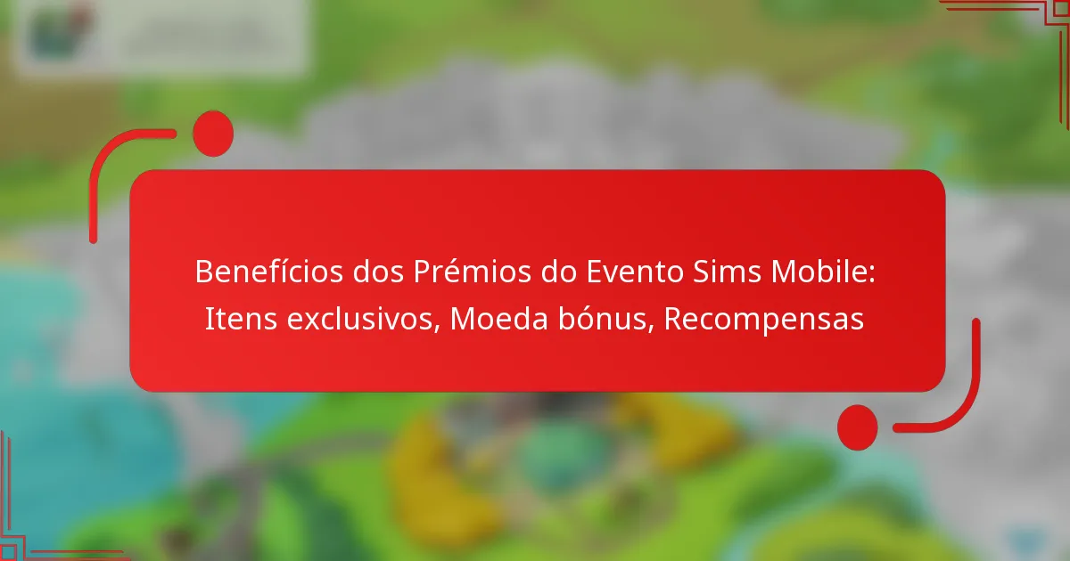 Benefícios dos Prémios do Evento Sims Mobile: Itens exclusivos, Moeda bónus, Recompensas