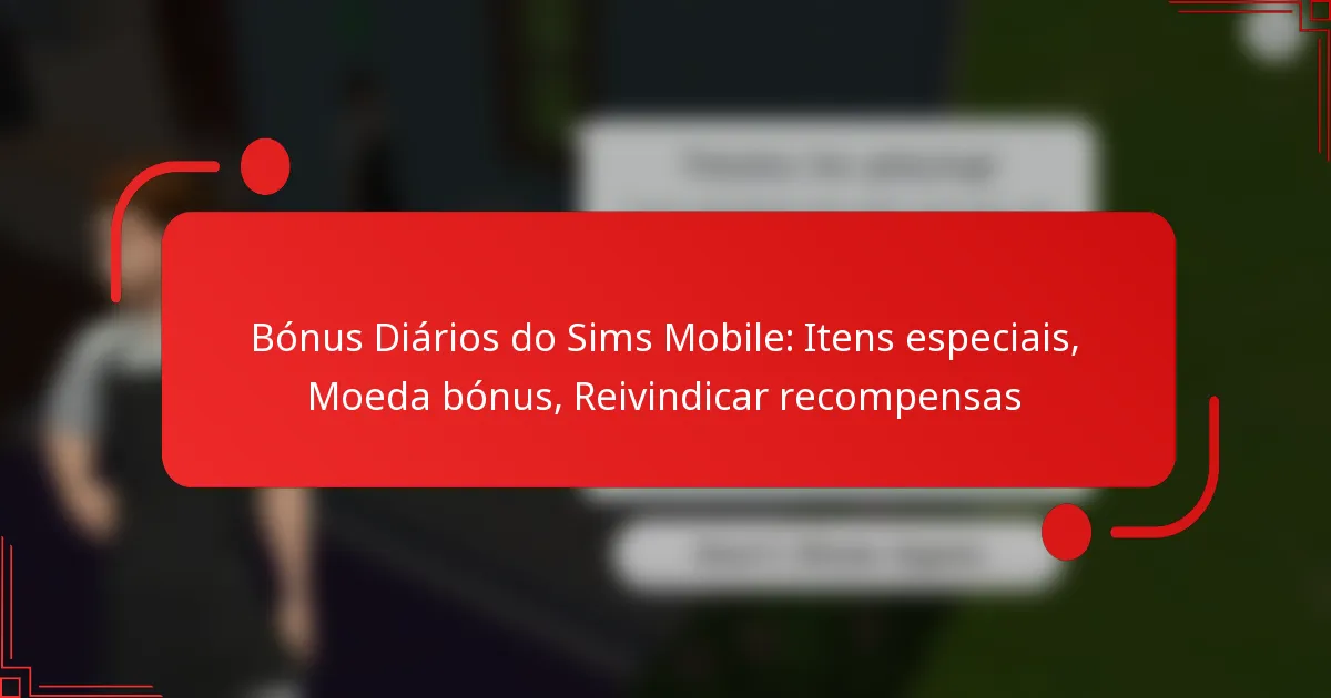 Bónus Diários do Sims Mobile: Itens especiais, Moeda bónus, Reivindicar recompensas