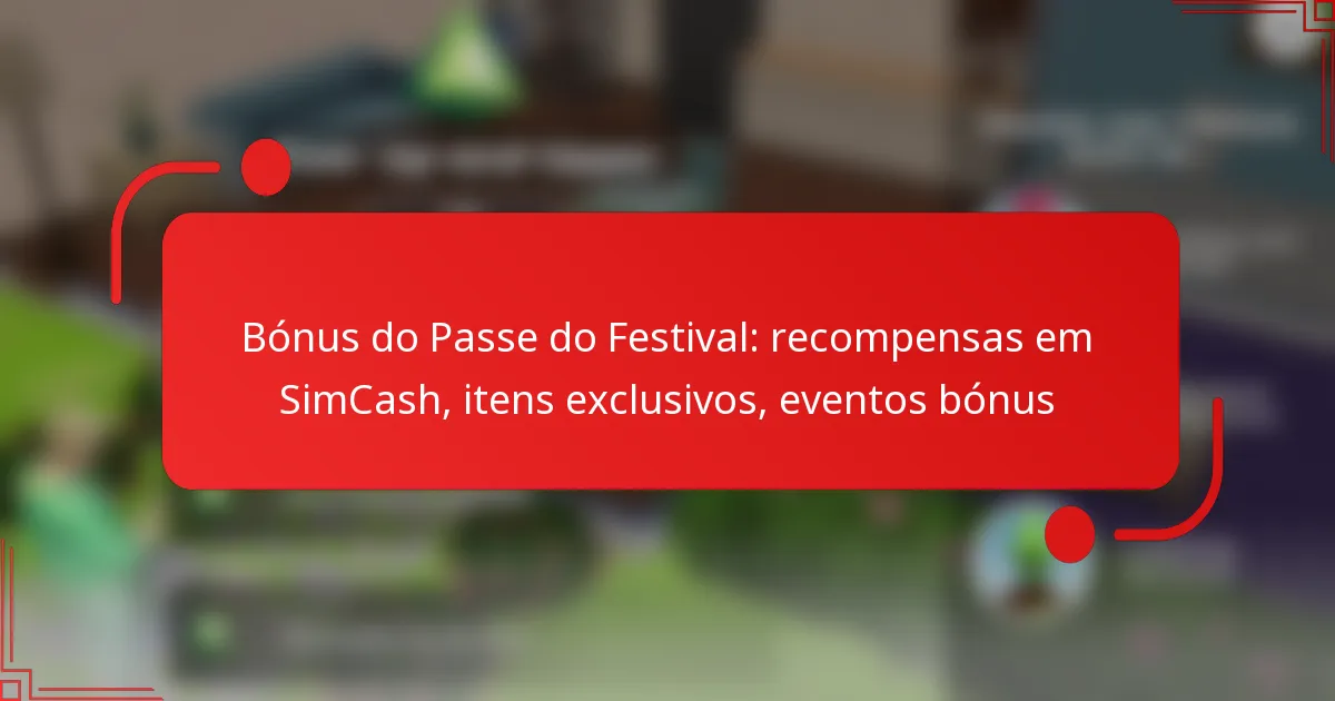 Bónus do Passe do Festival: recompensas em SimCash, itens exclusivos, eventos bónus