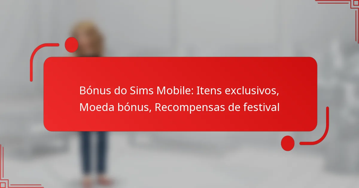 Bónus do Sims Mobile: Itens exclusivos, Moeda bónus, Recompensas de festival