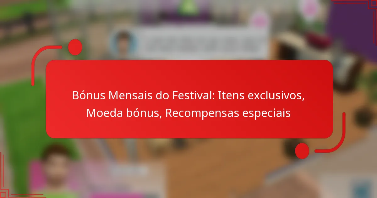 Bónus Mensais do Festival: Itens exclusivos, Moeda bónus, Recompensas especiais