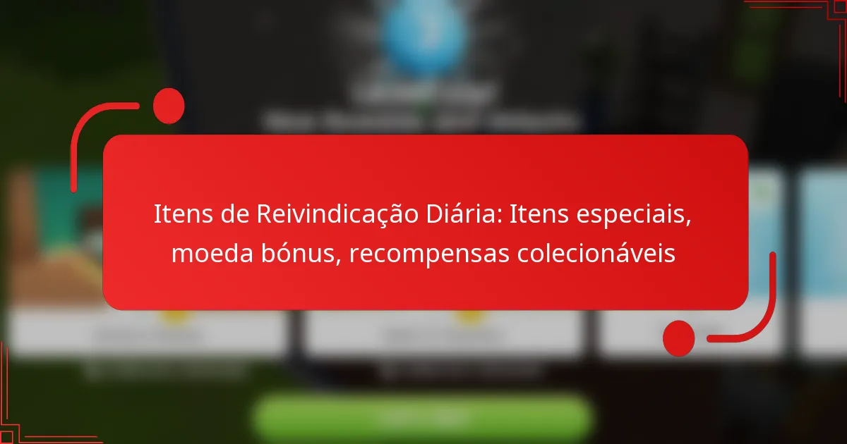 Itens de Reivindicação Diária: Itens especiais, moeda bónus, recompensas colecionáveis