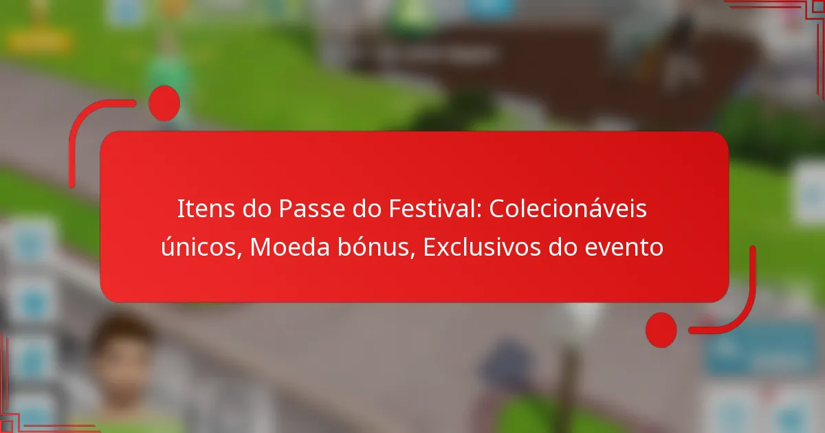 Itens do Passe do Festival: Colecionáveis únicos, Moeda bónus, Exclusivos do evento