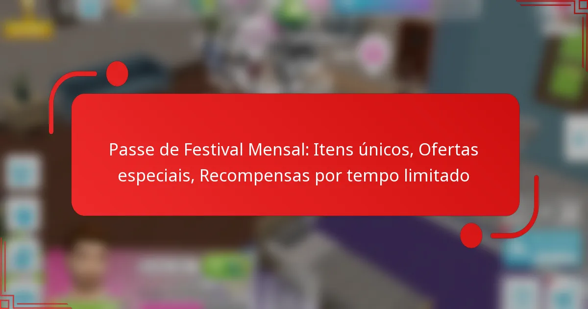 Passe de Festival Mensal: Itens únicos, Ofertas especiais, Recompensas por tempo limitado