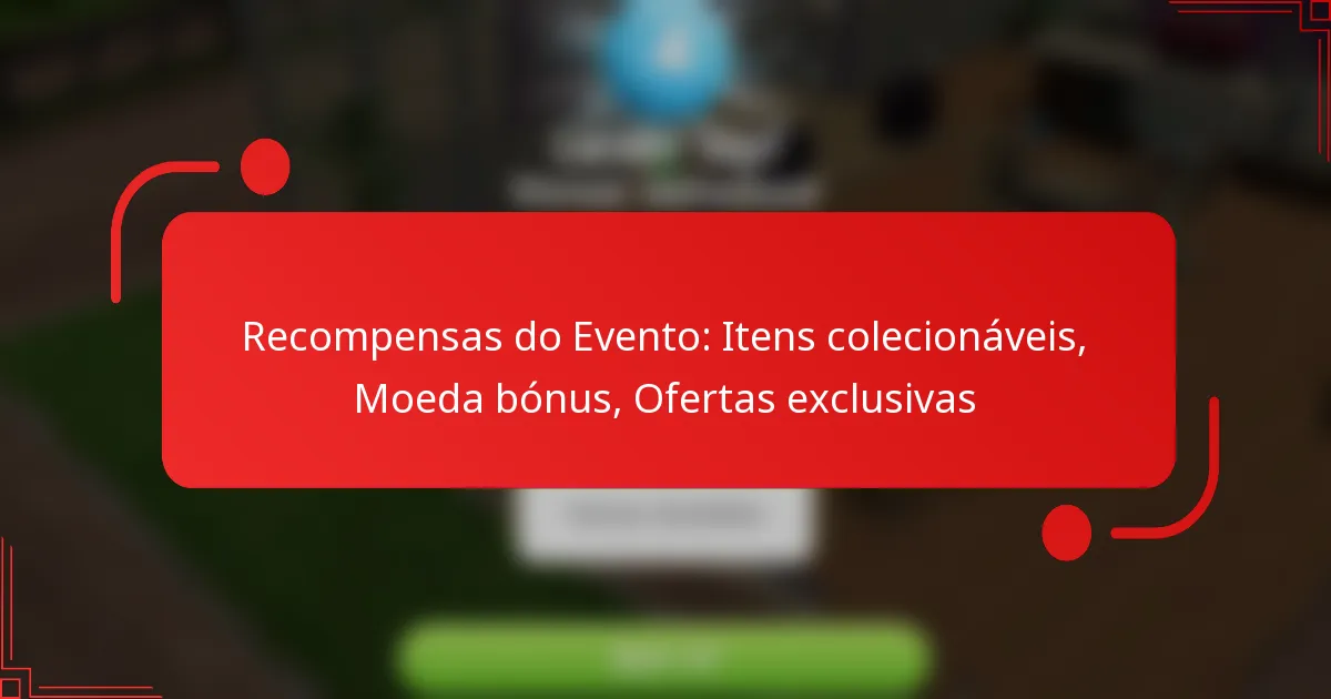 Recompensas do Evento: Itens colecionáveis, Moeda bónus, Ofertas exclusivas