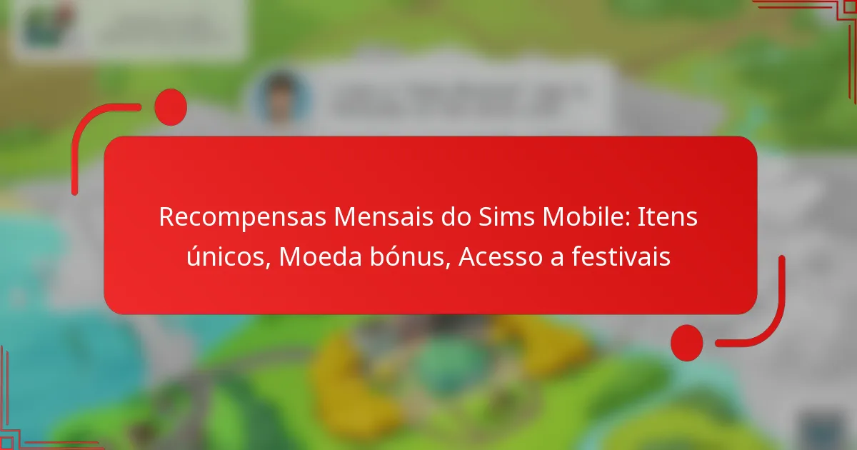 Recompensas Mensais do Sims Mobile: Itens únicos, Moeda bónus, Acesso a festivais