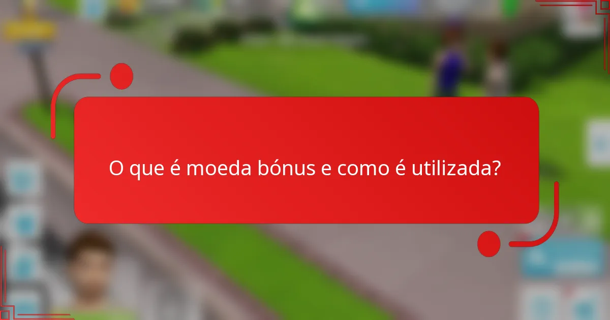O que é moeda bónus e como é utilizada?