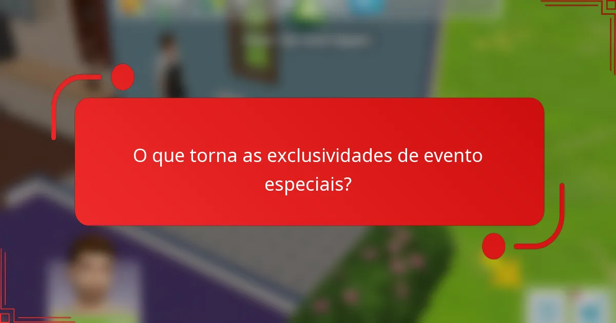 O que torna as exclusividades de evento especiais?