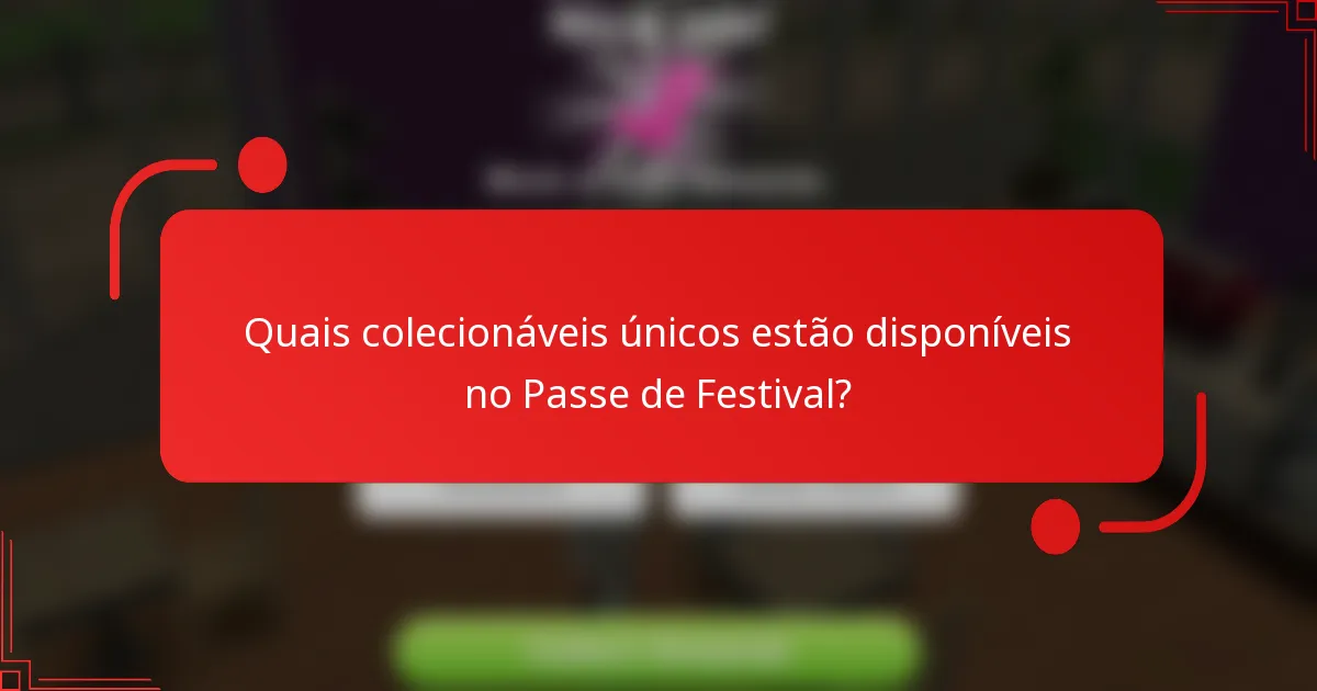 Quais colecionáveis únicos estão disponíveis no Passe de Festival?