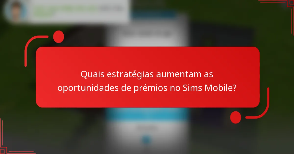 Quais estratégias aumentam as oportunidades de prémios no Sims Mobile?