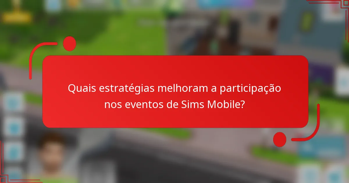 Quais estratégias melhoram a participação nos eventos de Sims Mobile?
