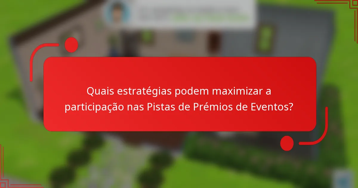 Quais estratégias podem maximizar a participação nas Pistas de Prémios de Eventos?