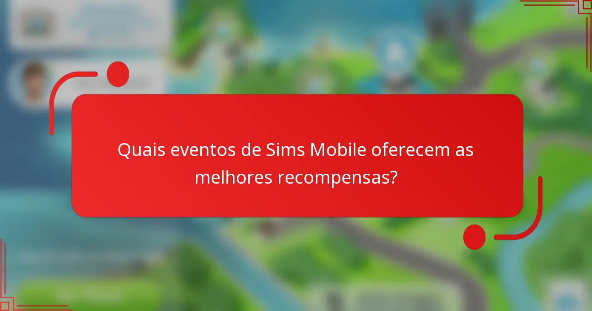 Quais eventos de Sims Mobile oferecem as melhores recompensas?