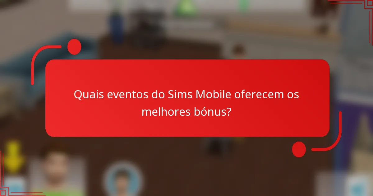 Quais eventos do Sims Mobile oferecem os melhores bónus?