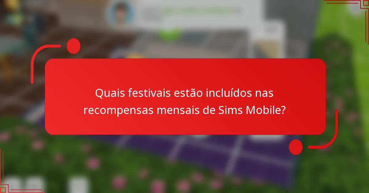 Quais festivais estão incluídos nas recompensas mensais de Sims Mobile?
