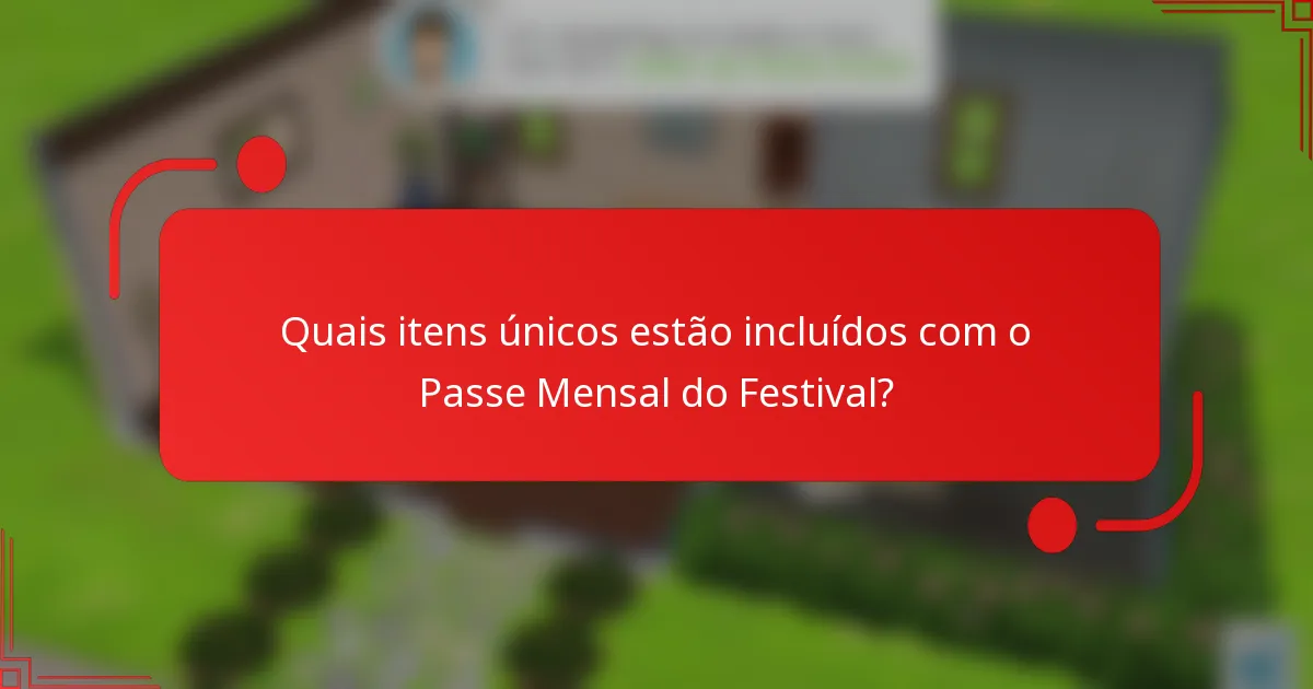 Quais itens únicos estão incluídos com o Passe Mensal do Festival?