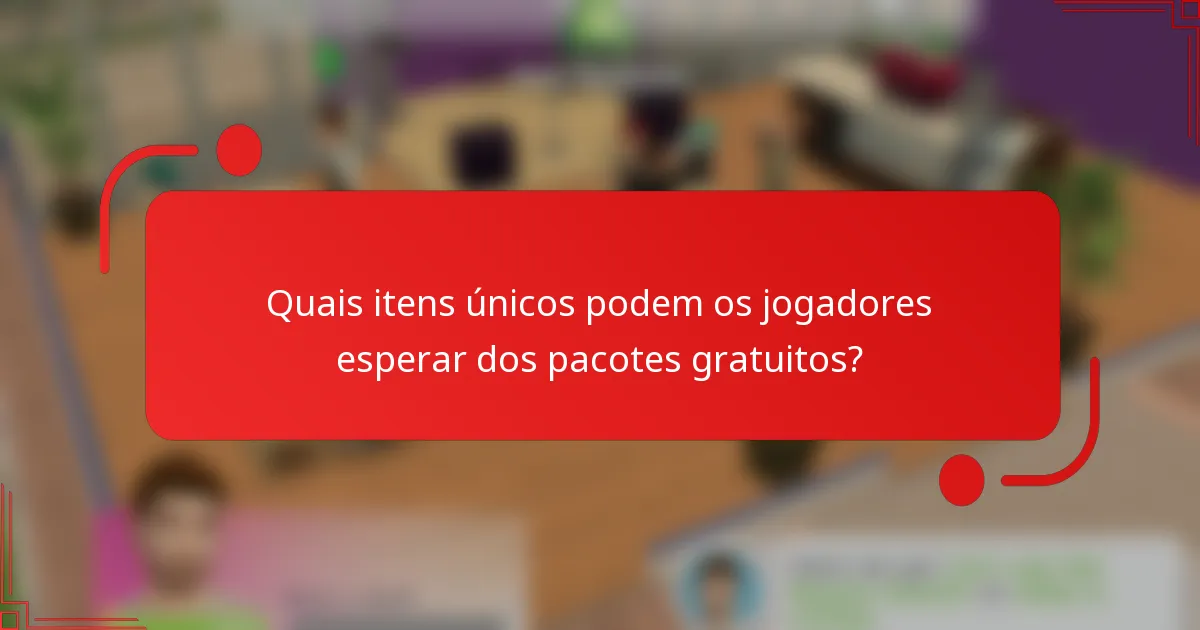Quais itens únicos podem os jogadores esperar dos pacotes gratuitos?