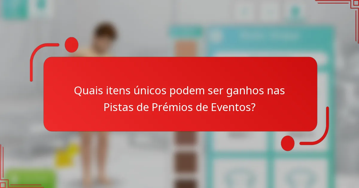 Quais itens únicos podem ser ganhos nas Pistas de Prémios de Eventos?