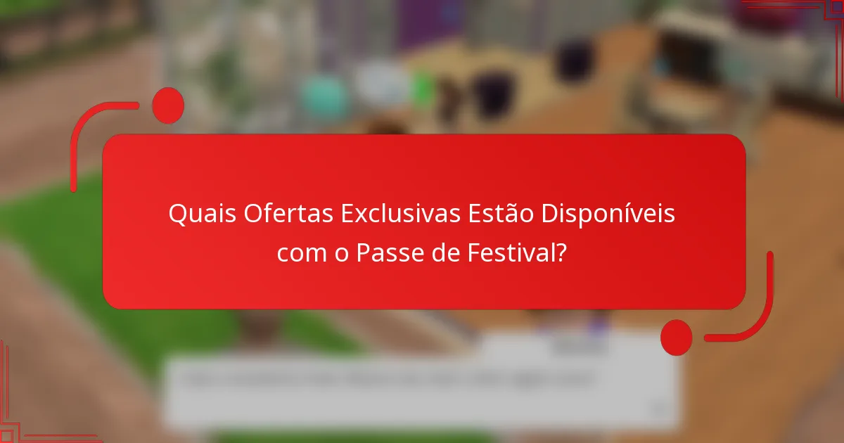 Quais Ofertas Exclusivas Estão Disponíveis com o Passe de Festival?