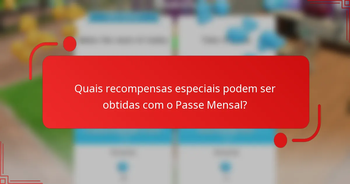Quais recompensas especiais podem ser obtidas com o Passe Mensal?