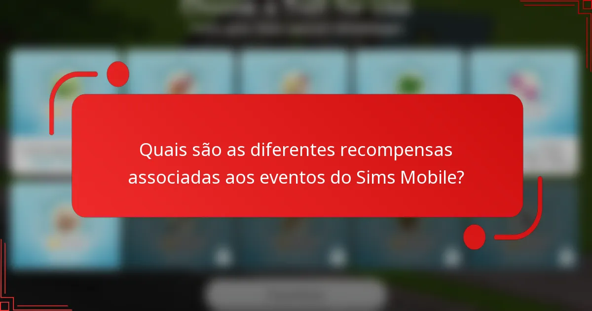 Quais são as diferentes recompensas associadas aos eventos do Sims Mobile?