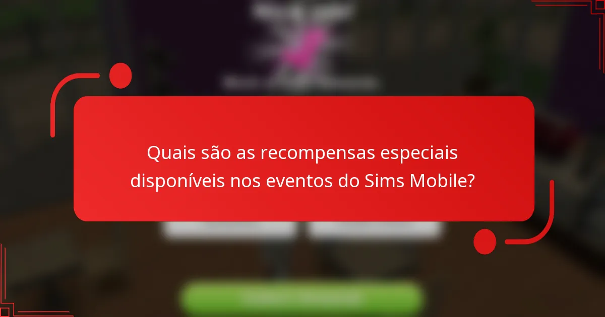 Quais são as recompensas especiais disponíveis nos eventos do Sims Mobile?