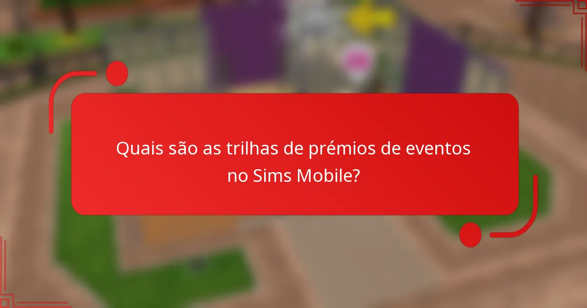 Quais são as trilhas de prémios de eventos no Sims Mobile?