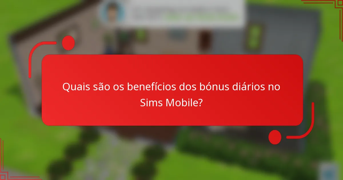Quais são os benefícios dos bónus diários no Sims Mobile?