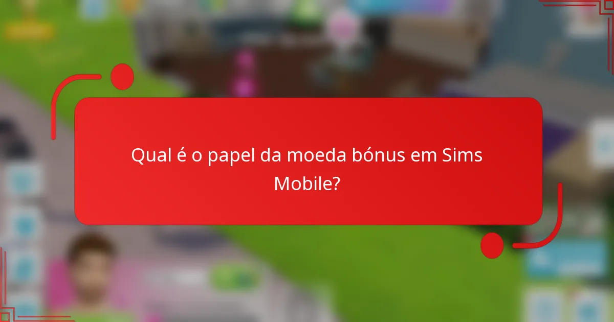 Qual é o papel da moeda bónus em Sims Mobile?