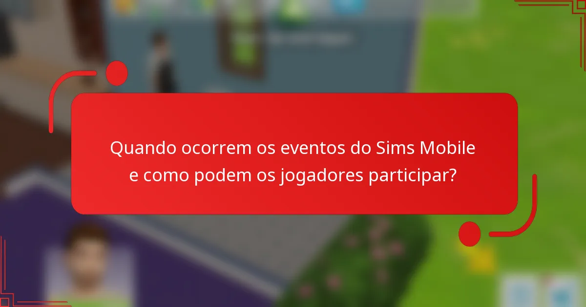 Quando ocorrem os eventos do Sims Mobile e como podem os jogadores participar?