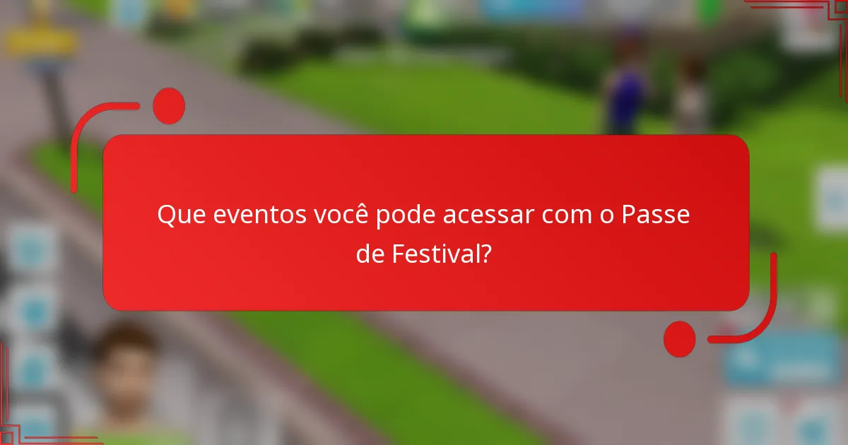 Que eventos você pode acessar com o Passe de Festival?